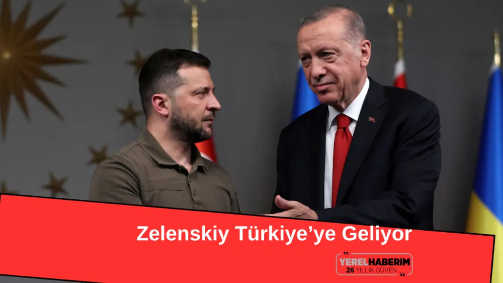 Zelenskiy Türkiye’ye Geliyor